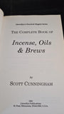 Scott Cunningham - The Complete Book of Incense, Oils & Brews, Llewellyn, 1991, Paperbacks