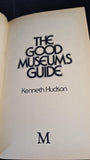 Kenneth Hudson - The Good Museums Guide, Macmillan, 1980