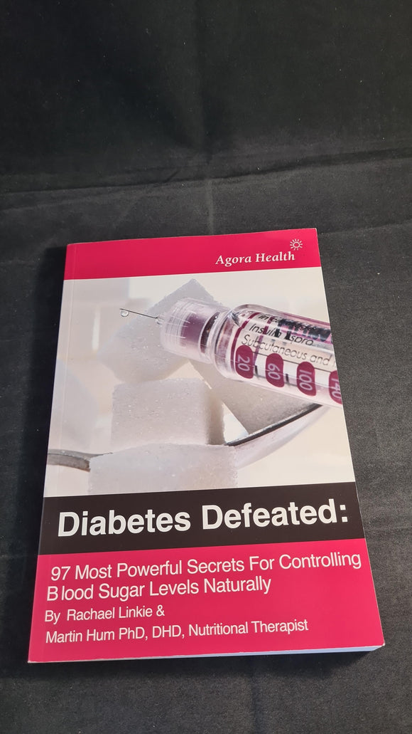Rachael Linkie & Martin Hum PhD - Diabetes Defeated, Agora Health, 2013, Paperbacks