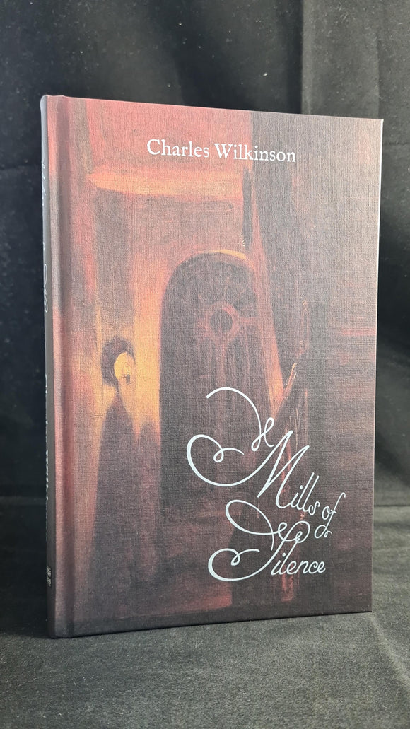 Charles Wilkinson - Mills of Silence, Egaeus Press, 2021, Limited, First Edition