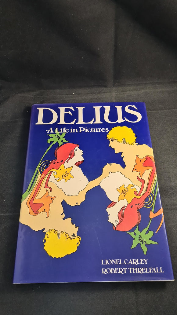 Lionel Carley & Robert Threlfall - Delius A Life in Pictures, Oxford University Press 1977