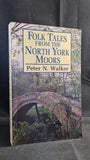 Peter N Walker - Folk Tales from the North York Moors, Robert Hale, 1997