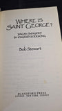 Bob Stewart - Where if Saint George? Blandford Press, 1988, Paperbacks