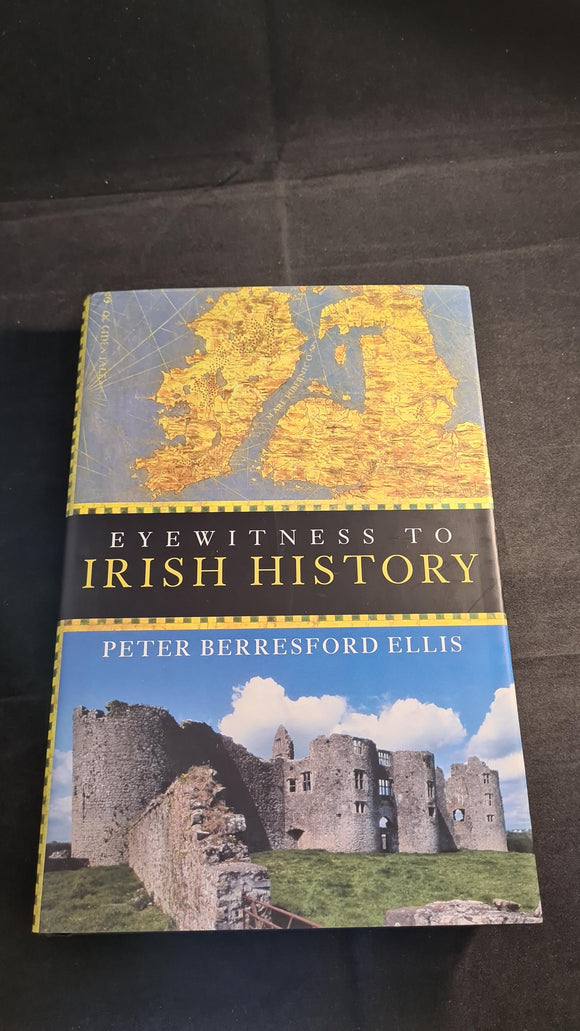 Peter Berresford Ellis - Eyewitness to Irish History, John Wiley, 2004, First Edition, Signed