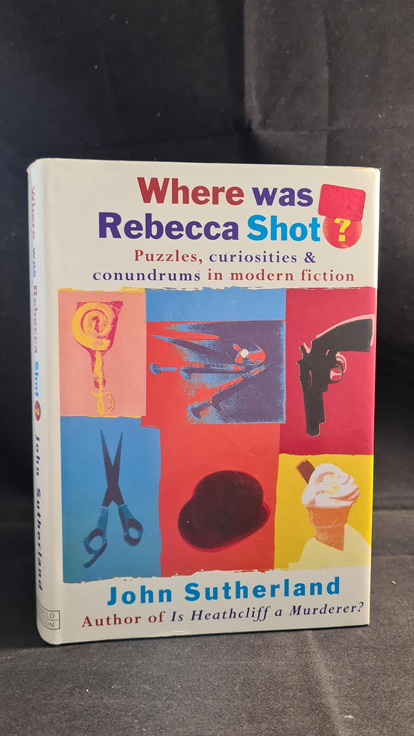 John Sutherland - Where was Rebecca Shot, Weidenfeld & Nicolson, 1998, First Edition