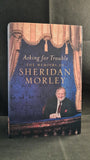 Sheridan Morley - Asking for Trouble, Hodder & Stoughton, 2002