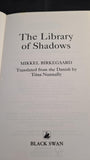 Mikkel Birkegaard - The Library of Shadows, Black Swan, 2009, Paperbacks