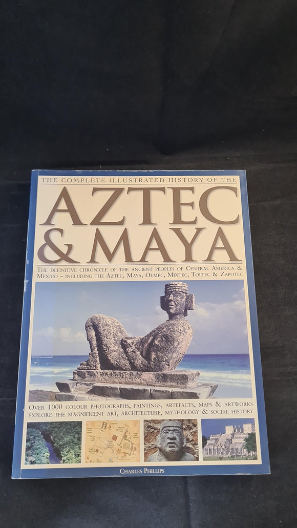 Charles Phillips - Complete Illustrated History of the Aztec & Maya, Hermes House, 2009