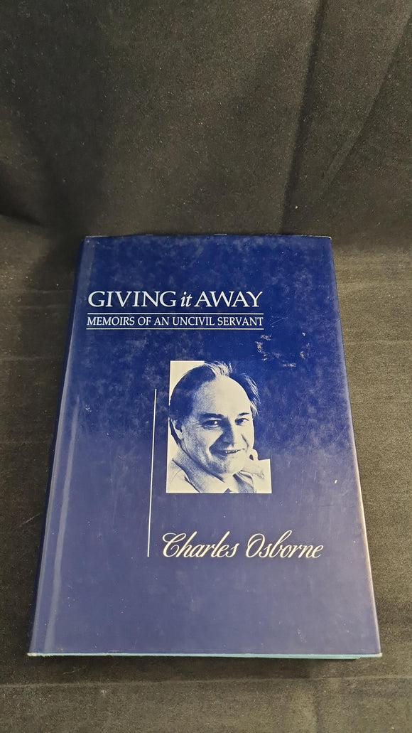 Charles Osborne - Giving It Away, Memoirs of An Uncivil Servant, Secker & Warburg, 1986