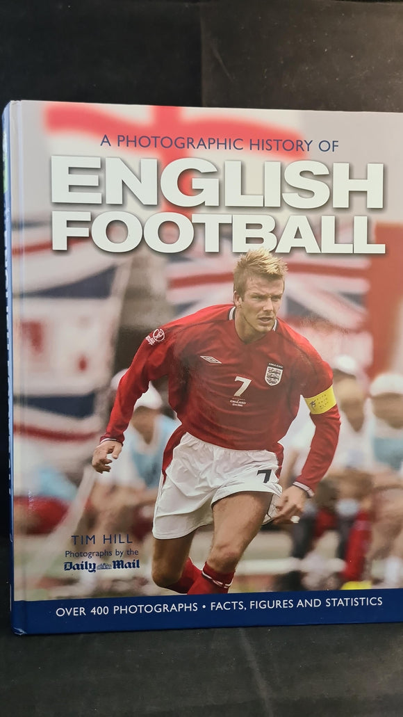 Tim Hill - A Photographic History of English Football, Parragon Book,2003
