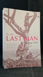 Lyn Macdonald - To The Last Man Spring 1918, Penguin Books, 1999, Paperbacks