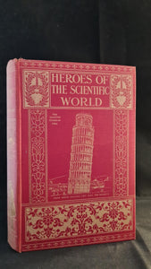 Charles R Gibson - Heroes of the Scientific World, Seeley, Service & Co. MDCCCCXXI