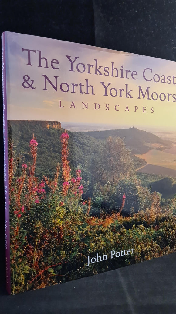 John Potter - The Yorkshire Coast & North York Moors Landscapes, Myriad Books, 2006