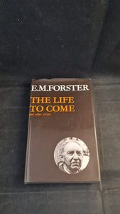 E M Forster - The Life to Come, Edward Arnold, 1972