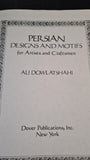 Ali Dowlatshahi - Persian Designs and Motifs, Dover Publications, 1979