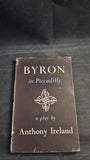 Anthony Ireland - Byron in Piccadilly, a play, Jonathan Cape, 1945