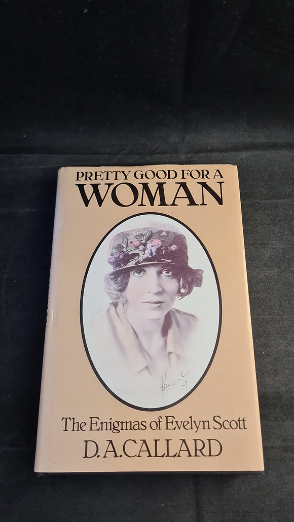 D A Callard - Pretty Good for a Woman, Enigmas of Evelyn Scott, Jonathan Cape, 1985