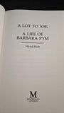 Hazel Holt - A Lot To Ask, A Life of Barbara Pym, Macmillan, 1990