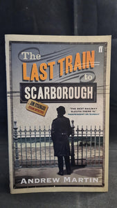 Andrew Martin - The Last Train to Scarborough, Faber & Faber, 2010, Paperbacks