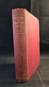 A T Quiller-Couch - Old Fires & Profitable Ghosts, Cassell & Company, 1900, First Edition