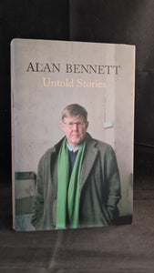 Alan Bennett - Untold Stories, Faber & Faber, 2005