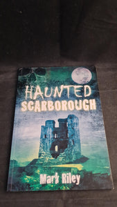 Mark Riley - Haunted Scarborough, History Press, 2010