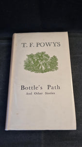 T F Powys - Bottle's Path & other stories, Chatto & Windus, 1946