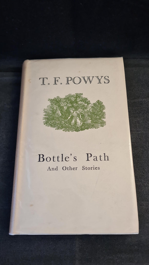 T F Powys - Bottle's Path & other stories, Chatto & Windus, 1946