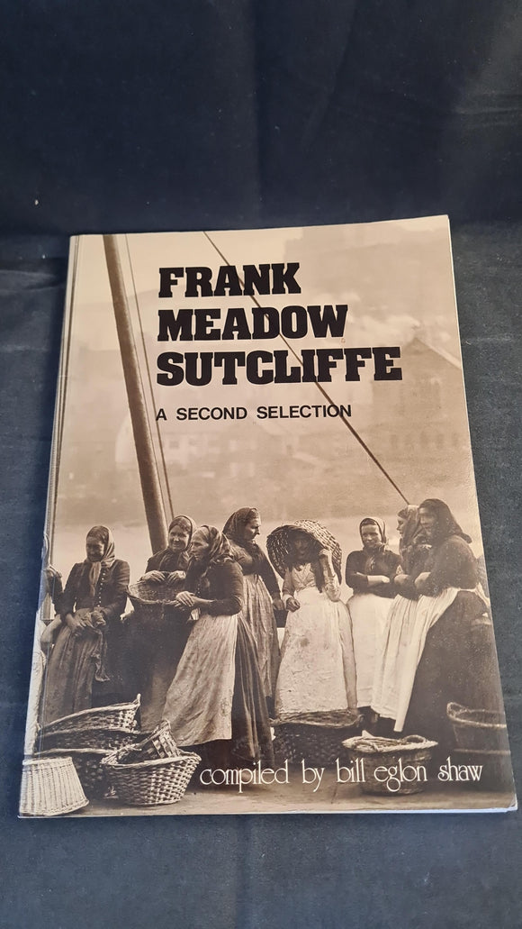 Bill Eglon Shaw - Frank Meadow Sutcliffe, A Second Selection, Sutcliffe Gallery, Whitby, 1982