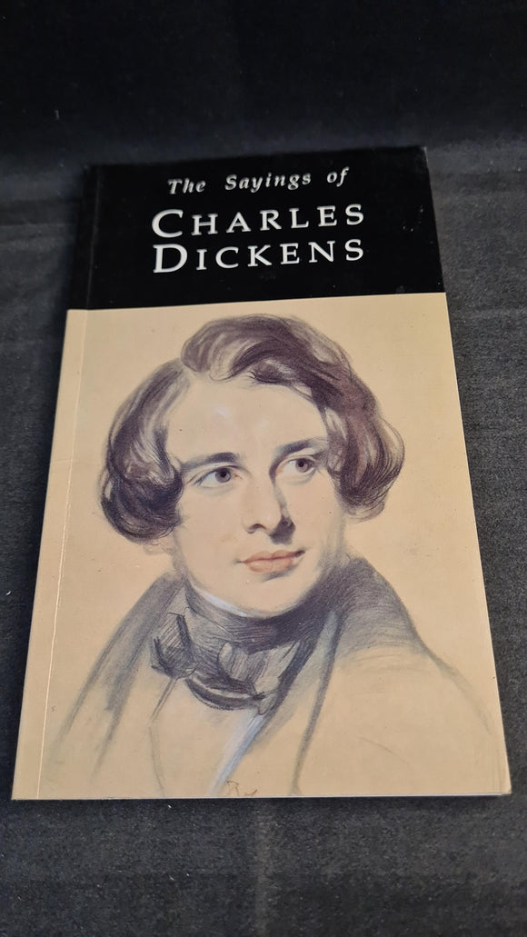 Cedric Charles Dickens - The Sayings of Charles Dickens, Duckworth, 1995