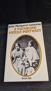 Brian Hill - Julia Margaret Cameron, A Victorian Family Portrait, St Martin's Press, 1973