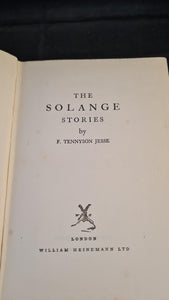 F Tennyson Jesse - The Solange Stories, William Heinemann, 1931, First Edition