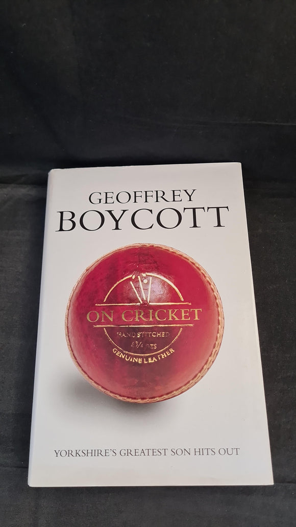 Geoffrey Boycott On Cricket, Ebury Press, 1999