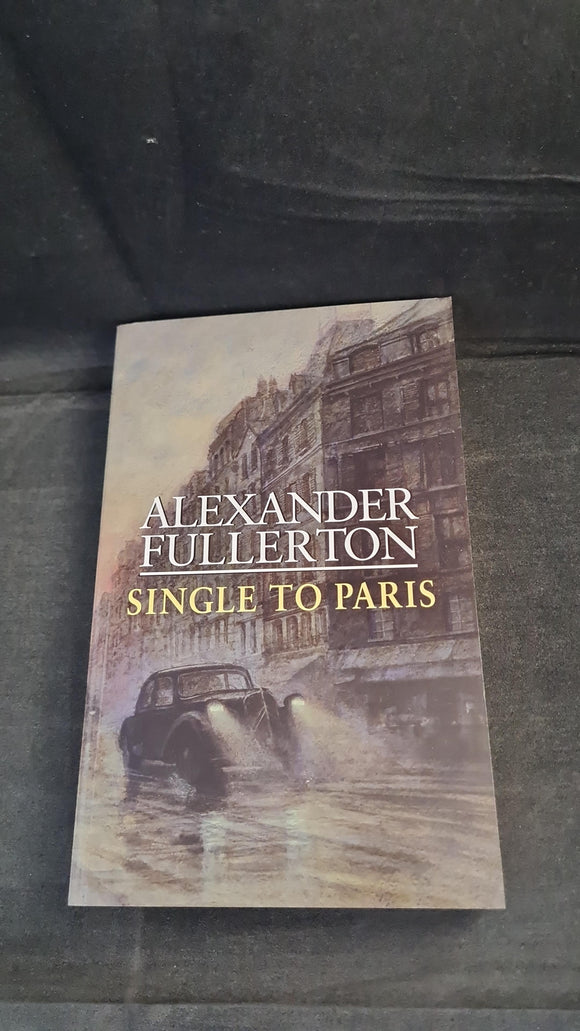 Alexander Fullerton - Single To Paris, Little, Brown Company, 2001, Paperbacks