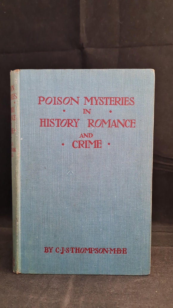 C J S Thompson - Poison Mysteries in History, Romance and Crime, Scientific Press, 1925