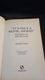 Alexander Walker - "It's Only A Movie Ingrid", Headline, 1988, First Edition
