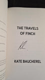 Kate Baucherel - The Travels of Finch, Galia Books, 2025, Signed, First Edition, Paperbacks
