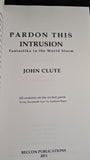 John Clute - Pardon This Intrusion, Beccon Publications, 2011, First Edition, Paperbacks