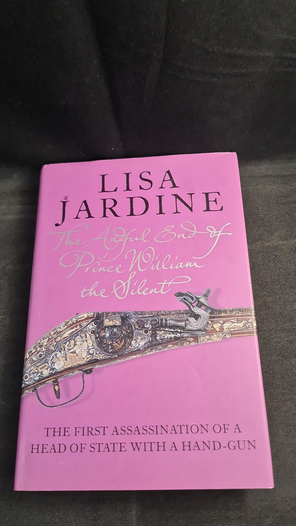 Lisa Jardine - The Awful End of Prince William the Silent, HarperCollins, 2005