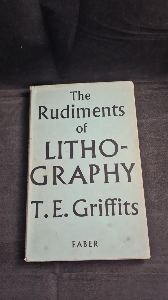 Thomas E Griffits - The Rudiments of Lithography, Faber & Faber, 1956
