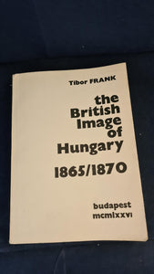 Tibor Frank - The British Image of Hungary 1865/1870, Budapest 1976, Inscribed, Signed