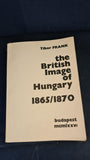 Tibor Frank - The British Image of Hungary 1865/1870, Budapest 1976, Inscribed, Signed