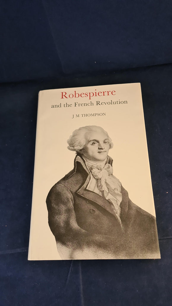 J M Thompson - Robespierre & the French Revolution, English Universities, 1972
