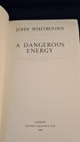 John Whitbourn - A Dangerous Energy, Victor Gollancz, 1992, Uncorrected Proof