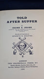 Jerome K Jerome - Told After Supper, Leadenhall Press, 1891, First Edition
