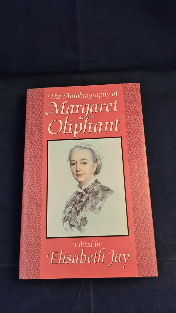 Elisabeth Jay - The Autobiography of Margaret Oliphant, Oxford University, 1990