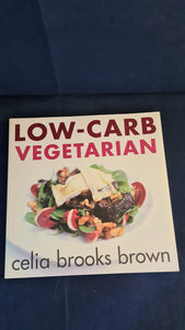 Celia Brooks Brown - Low-Carb Vegetarian, Pavilion Books, 2004, Paperbacks