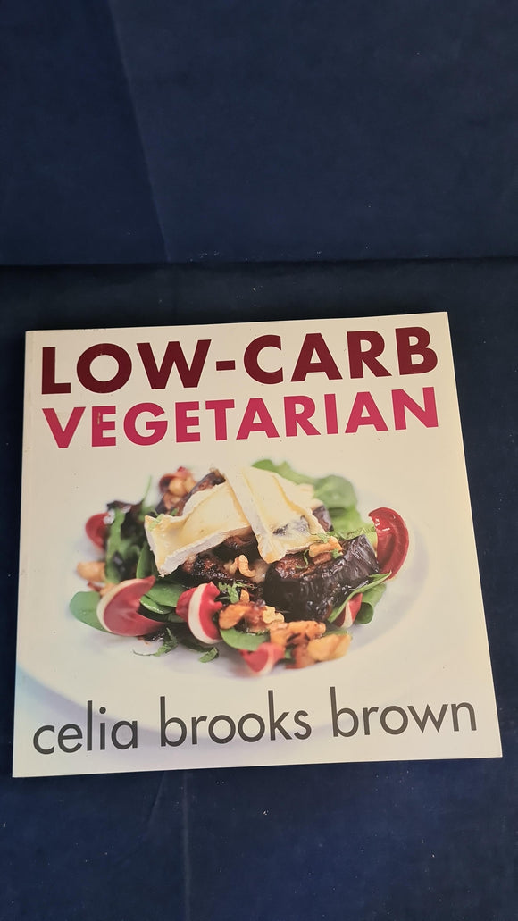 Celia Brooks Brown - Low-Carb Vegetarian, Pavilion Books, 2004, Paperbacks
