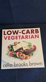 Celia Brooks Brown - Low-Carb Vegetarian, Pavilion Books, 2004, Paperbacks