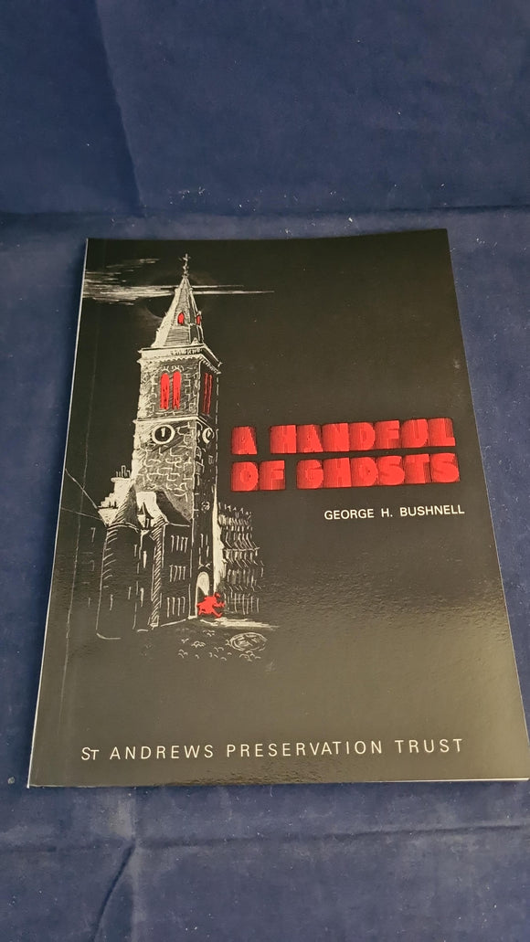 George H Bushnell - A Handful Of Ghosts, St Andrews Preservation Trust, 1993, Paperbacks